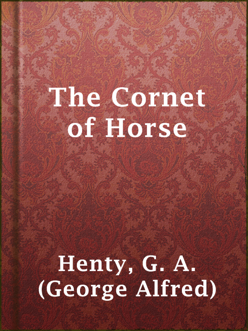 Title details for The Cornet of Horse by G. A. (George Alfred) Henty - Available